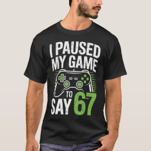 Ich pausierte mein Spiel, um einen 67 lustigen Gam T-Shirt