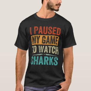 Ich pausierte mein Spiel, um Haie zu beobachten T-Shirt