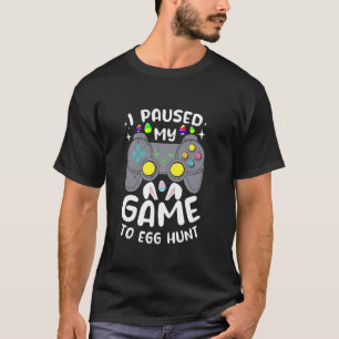 Ich pausierte mein Spiel um Ostereier zu suchen Os T-Shirt
