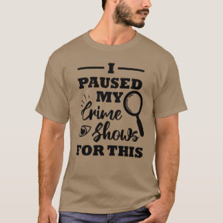 Ich pausierte meine Kriminalshows für sein Geschen T-Shirt