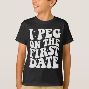 Ich pegge auf dem ersten Date Lustiges Beziehungsz T-Shirt