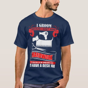 Ich pflege, weil ich harte Arbeit nicht scheue Hun T-Shirt