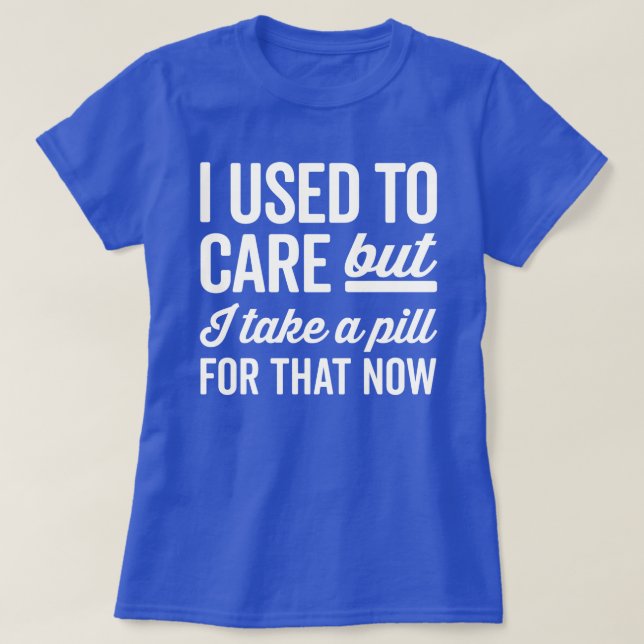 Ich pflegte ein lustiges Zitat T-Shirt (Design vorne)