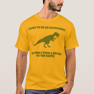 Ich pflegte, um ein Allosaurus zu sein, aber T-Shirt