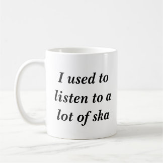 Ich pflegte, um zu vielem ska zu hören tasse