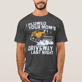 Ich pflügte den Fahrbahnschneeflug deiner Mama T-Shirt
