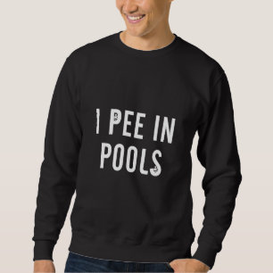 Ich Pipi In Pools Sarkastischer Spruch Witz Schwim Sweatshirt