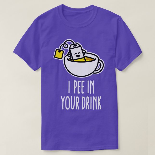 Ich pisse in deinem Drink lustige Teebeutel Teekan T-Shirt (Design vorne)