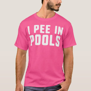 Ich pisse in den Pools lustig schockierende Profan T-Shirt
