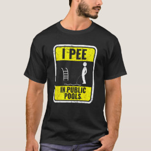 Ich pisse in öffentlichen Pools lustig Pissen in P T-Shirt