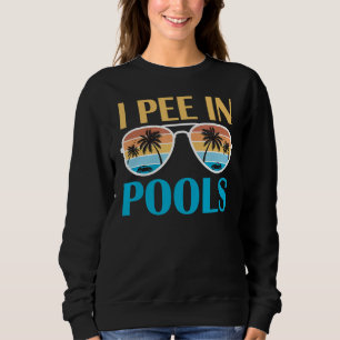 Ich pisse in Pools - Funny Jokes - sarkastische Re Sweatshirt