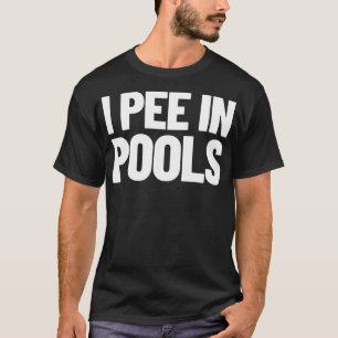 Ich pisse in Pools Funny Vacation Spaß Schwimmen I T-Shirt