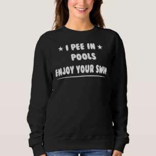 Ich pisse in Pools Genießen Sie Ihren Swim-Spaß Sa Sweatshirt