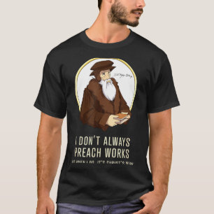 Ich predige nicht immer Werke - Lustiger John Calv T-Shirt