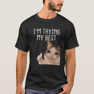 Ich probiere meine schönste lustige Cry Meme T-Shirt
