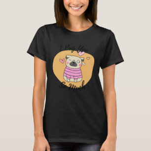 Ich pugge dich so sehr Süßes Tier Lustiger Pug Hum T-Shirt
