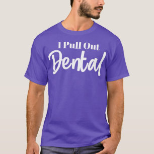 Ich pull Out Dental perfekt für Leute, die T-Shirt