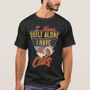 Ich quilt nie allein, ich habe Katzen für Quilter T-Shirt