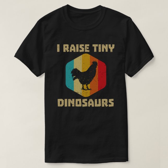 ICH RAISE TINY DINOSAURS CHICKEN LOVER T-Shirt (Design vorne)