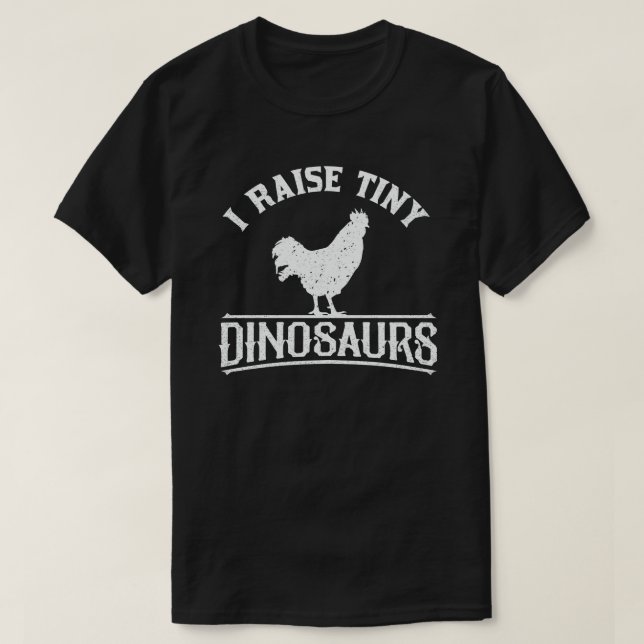 ICH RAISE TINY DINOSAURS CHICKEN LOVER T-Shirt (Design vorne)