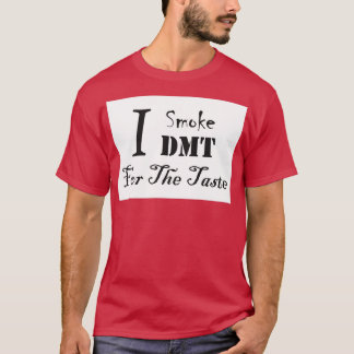 Ich rauche DMT für den Geschmack T-Shirt