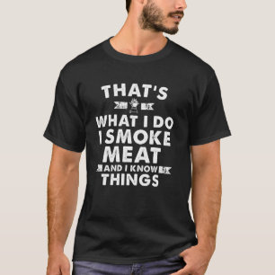 Ich rauche Fleisch und ich kenne die Dinge T-Shirt