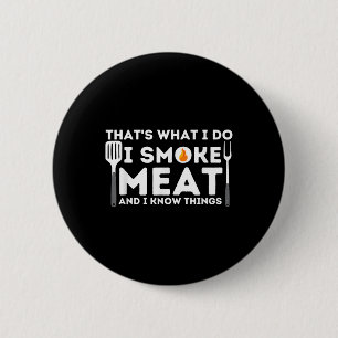 Ich rauche Fleisch und ich weiß, was Grillen Smoke Button