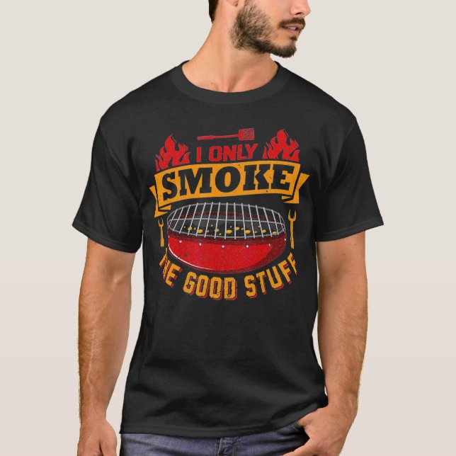Ich rauche nur die gute Stuff Funny GRILLEN Smoker T-Shirt (Vorderseite)