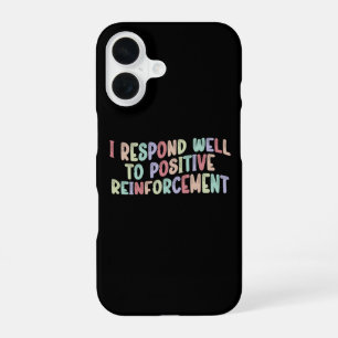Ich reagiere gut auf positive Verstärkung Funny iPhone 16 Hülle