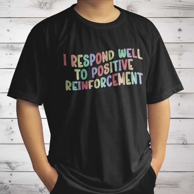 Ich reagiere gut auf positive Verstärkung lustig T-Shirt (Von Creator hochgeladen)