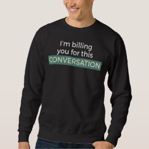 Ich rechne Ihnen für diese Verhandlung - Gesetz-Gr Sweatshirt