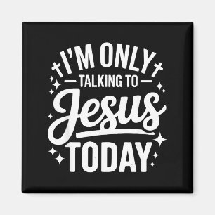Ich rede heute nur mit Jesus Glaubenszitat Magnet