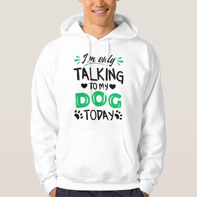 Ich rede heute nur mit meinem Hund Hoodie (Vorderseite)