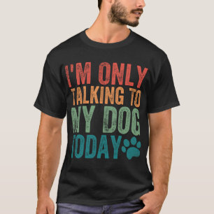 Ich rede heute nur mit meinem Hund Hundepfote Retr T-Shirt