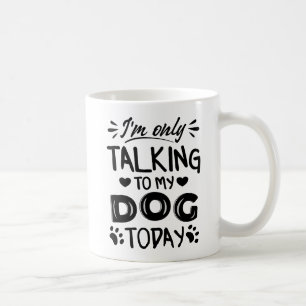 Ich rede heute nur mit meinem Hund Kaffeetasse