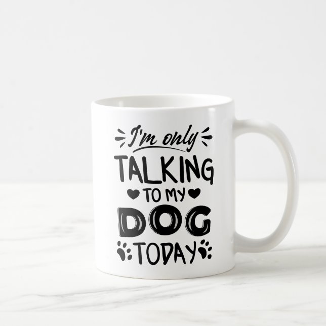 Ich rede heute nur mit meinem Hund Kaffeetasse (Rechts)