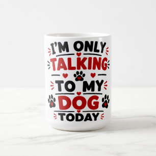 Ich Rede Heute Nur Mit Meinem Hund Kaffeetasse