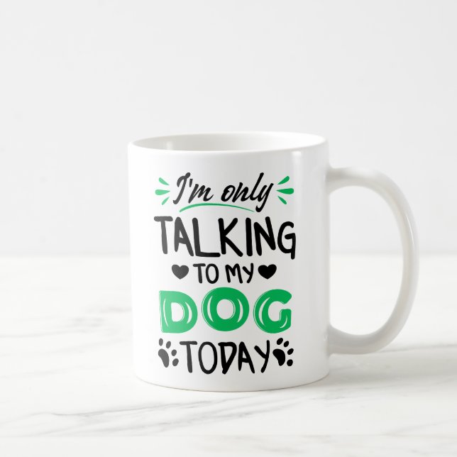 Ich rede heute nur mit meinem Hund Kaffeetasse (Rechts)