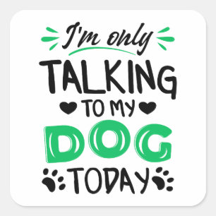 Ich rede heute nur mit meinem Hund Quadratischer Aufkleber