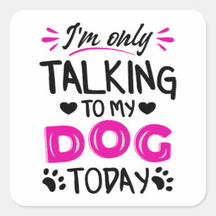 Ich rede heute nur mit meinem Hund Quadratischer Aufkleber