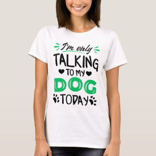Ich rede heute nur mit meinem Hund T-Shirt