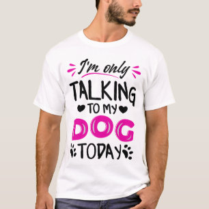 Ich rede heute nur mit meinem Hund T-Shirt