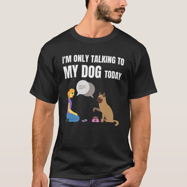 Ich rede heute nur mit meinem Hund T-Shirt (Vorderseite)