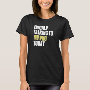 Ich rede heute nur mit meinem Mops T-Shirt