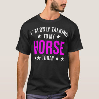 Ich rede heute nur mit meinem Pferd Pferde Zitat T-Shirt