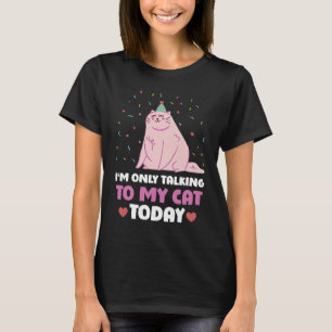 Ich rede heute nur mit meiner Katze 18 T-Shirt