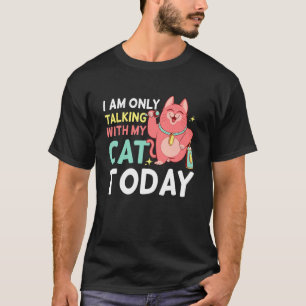 Ich rede heute nur mit meiner Katze 1 T-Shirt