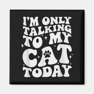 Ich rede heute nur mit meiner Katze Lustige Katzen Magnet