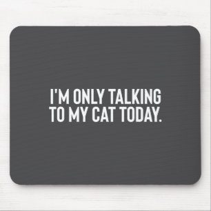 Ich rede heute nur mit meiner Katze Mousepad