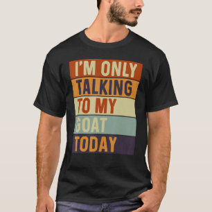 Ich rede heute nur mit meiner Ziege T-Shirt
